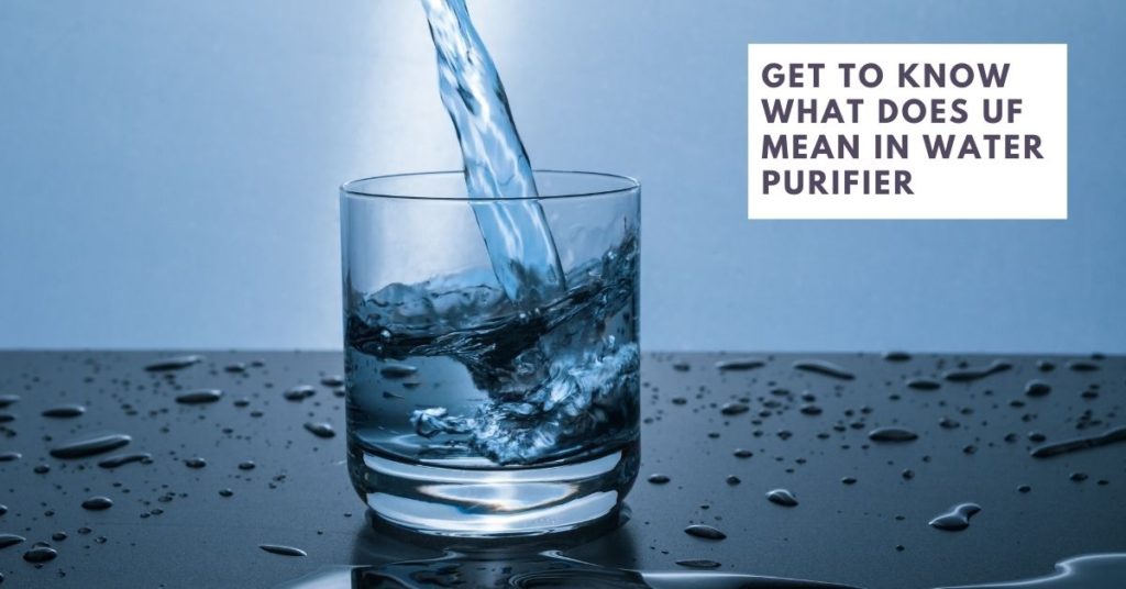 What is UF in Water Purifier - A Complete UF Water Purification Guide